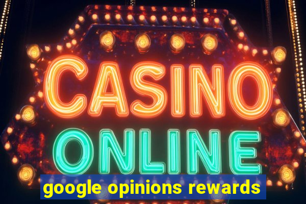 google opinions rewards